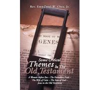 Some Critical Themes In The Old Testament: A Woman Before Eve - The Forbidden Fruit - The Wife of Cain - The Sons of God - Jesus in the Old Testament
