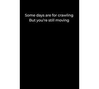 Some days are for crawling, but you’re still moving.: A Minimalist Black Journal for Gentle Progress, Resilience, and Self-Compassion