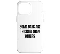 « Some Days are Trickier Than Other Funny Statement » Coque pour iPhone 16 Pro Max