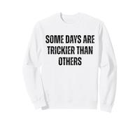 « Some Days are Trickier Than Other Funny Statement » Sweatshirt