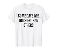 « Some Days are Trickier Than Other Funny Statement » T-Shirt