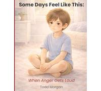 Some Days Feel Like This: When Anger Gets Loud