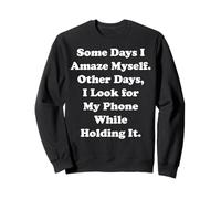 Some Days I Amaze Myself Look For Phone Funny Saying Sweatshirt