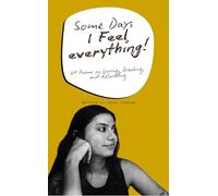 Some Days I Feel Everything 21 Poems on Loving, Breaking, and Rebuilding