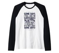 Some Days I Feel Like I'm Surrounded by Idiots Manche Raglan