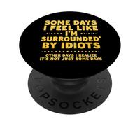 Some Days I Feel Like I'm Surrounded by Idiots PopSockets PopGrip Adhésif