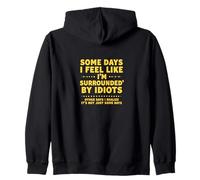 Some Days I Feel Like I'm Surrounded by Idiots Sweat à Capuche