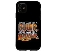 Some Days I'm A Ruler, Some Days I'm A Roller Coque pour iPhone 11