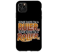 Some Days I'm A Ruler, Some Days I'm A Roller Coque pour iPhone 11 Pro Max