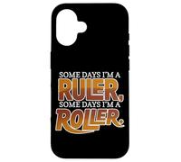 Some Days I'm A Ruler, Some Days I'm A Roller Coque pour iPhone 16