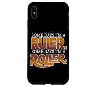 Some Days I'm A Ruler, Some Days I'm A Roller Coque pour iPhone XS Max