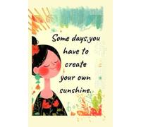 Some days You have to create your own sunshine-Lined Notebook with heart interior