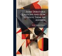 Some Debatable Questions And How To Solve Them, An Address