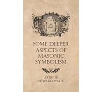 Some Deeper Aspects Of Masonic Symbolism