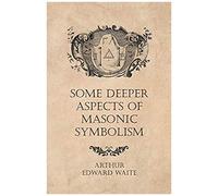 Some Deeper Aspects Of Masonic Symbolism
