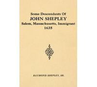 Some Descendants of John Shepley; Salem, Massachusetts Immigrant 1635
