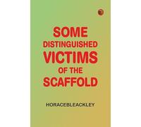 Some Distinguished Victims of the Scaffold