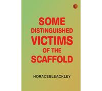 Some Distinguished Victims of the Scaffold