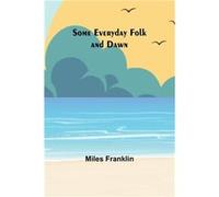 Some Everyday Folk and Dawn - Miles Franklin - Alpha Editions - Livre en Anglais Miles FranklinMiles Franklin (Auteur)