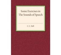 Some Exercises in the Sounds of Speech - [Version Originale] Clarissa Courtenay Bell (Auteur)