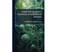 Some Facts About Sulphur and Sulphur Mining