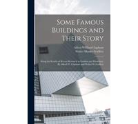 Some Famous Buildings And Their Story; Being The Results Of Recent Research In London And Elsewhere. By Alfred W. Clapham And Walter H. Godfrey