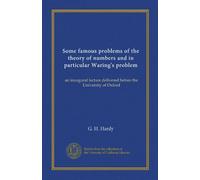 Some famous problems of the theory of numbers and in particular Waring's problem: an inaugural lecture delivered before the University of Oxford