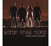 Some Fear None - Break Hold & Elevate