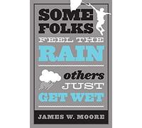 Some Folks Feel The Rain Others Just Get Wet