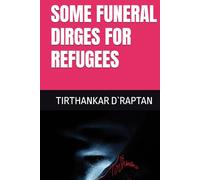 SOME FUNERAL DIRGES FOR REFUGEES