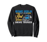 Some Girls Play House Real Women Drive Trucks Trucker Mom Sweatshirt