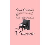 Some Grandmas Knit Real Grandmas Play Piano: Notebook For Grandmas Who Like Playing Piano,120 Pages,Size 6"×"9