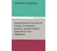Some Historical Account Of Guinea, Its Situation, Produce, And The General Disposition Of Its Inhabitants