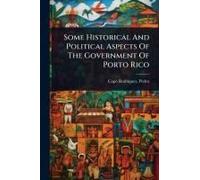 Some Historical And Political Aspects Of The Government Of Porto Rico