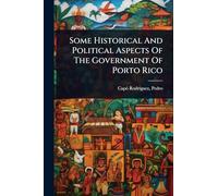 Some Historical And Political Aspects Of The Government Of Porto Rico