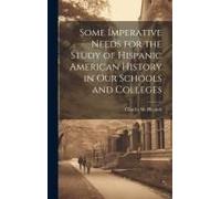 Some Imperative Needs For The Study Of Hispanic American History In Our Schools And Colleges