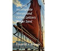(Some) Incomplete Verses and Other Letters Never Sent