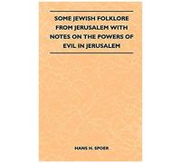 Some Jewish Folklore From Jerusalem - With Notes On The Powers Of Evil In Jerusalem