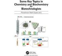 Some Key Topics in Chemistry and Biochemistry for Biotechnologists Some Key Topics in Chemistry and Biochemistry for Biotechnologists (Auteur)