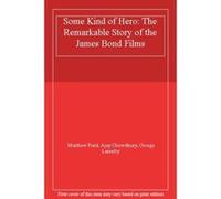 Some Kind of Hero: The Remarkable Story of the James Bond Films - [Livre en VO] Matthew Field, Ajay Chowdhury, George Lazenby (Auteur)