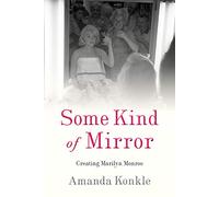 Some Kind of Mirror: Creating Marilyn Monroe