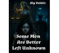 Some Men Are Better Left Unknown