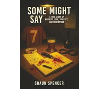 Some Might Say: A True Story of Madness, Love, Violence, and Redemption