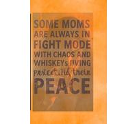 Some moms are always in fight mode with chaos and whiskeys living protecting their peace