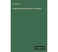 Some Municipal Records of Carlisle