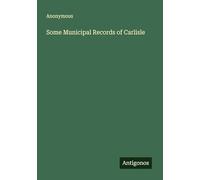 Some Municipal Records of Carlisle