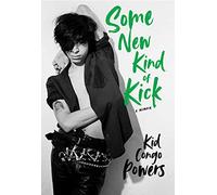 Some New Kind of Kick: A Memoir