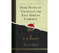 Some Notes on Tactics in the East African Campaign (Classic Reprint)