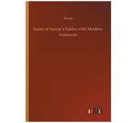 Some Of Aesop?S Fables With Modern Instances