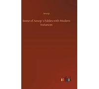 Some Of Aesop?S Fables With Modern Instances